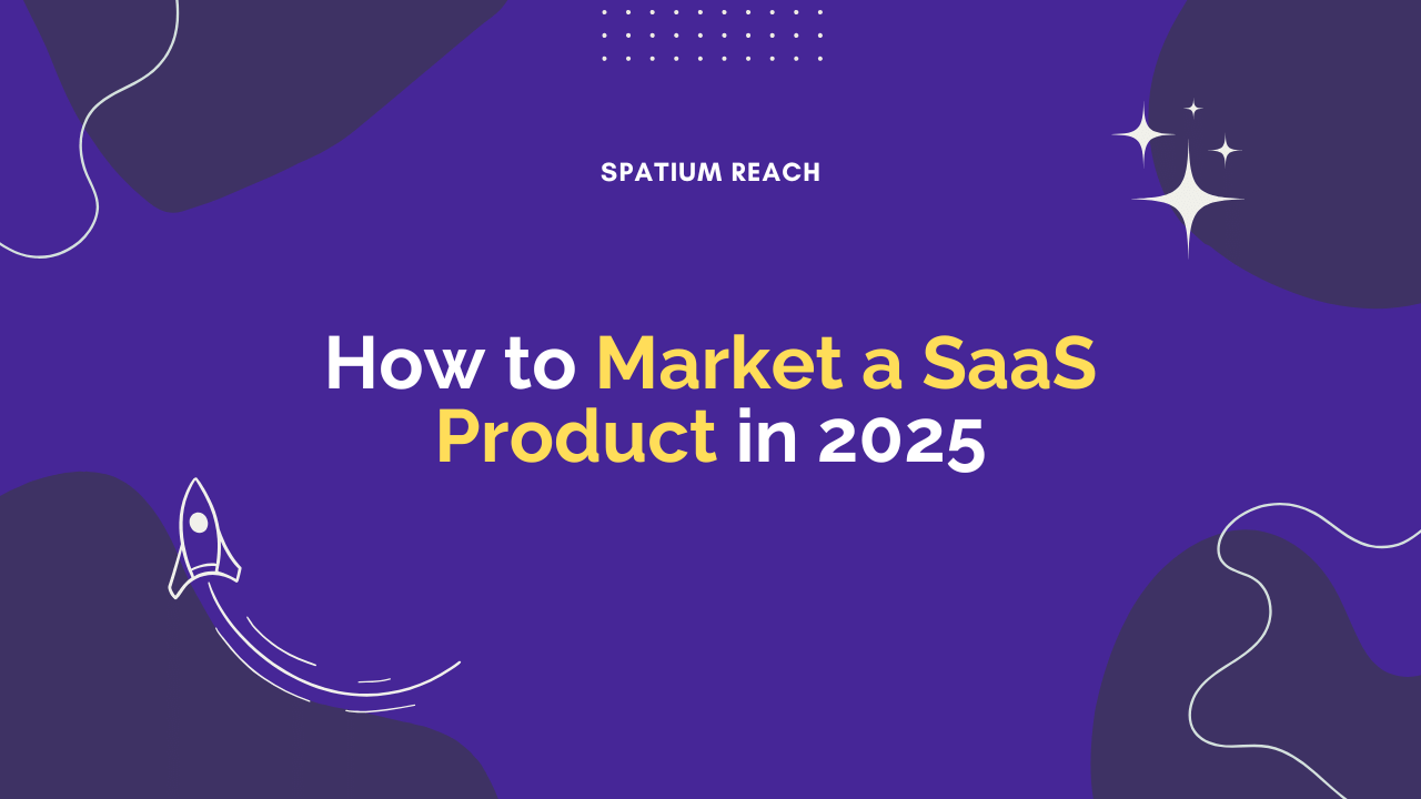 How to Market a SaaS Product in 2025